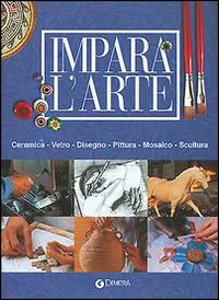 Impara l'arte. Le tecniche di base della creazione artistica