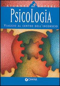Psicologia. Viaggio al centro dell'inconscio
