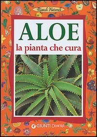Aloe. La pianta che cura: virtù, proprietà e applicazioni terapeutiche