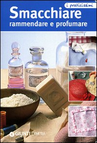 Smacchiare, rammendare e profumare