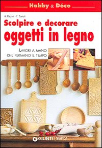 Scolpire e decorare oggetti in legno. Lavori a mano che fermano il tempo