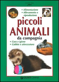 Piccoli animali da compagnia. Alimentazione, allevamento e riproduzione, cura e gene, gabbie e attrezzatura