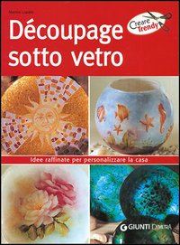 Decoupage sotto vetro. Idee raffiate per personalizzare la casa