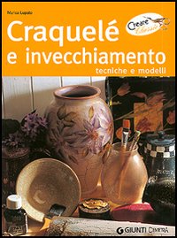 Craquelé e invecchiamento. Tecniche e modelli