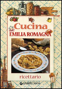 Cucina dell'Emilia Romagna. Ricettario