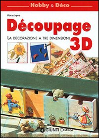 Découpage 3D. La decorazione a tre dimensioni