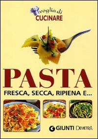 Voglia di cucinare pasta. Fresca, secca, ripiena e...