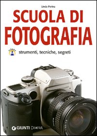 Scuola di fotografia. Strumenti, tecniche e segreti