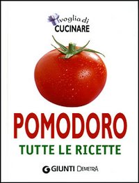 Voglia di cucinare pomodoro. Tutte le ricette