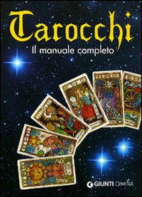 Tarocchi. Il manuale completo