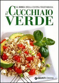 Il cucchiaio verde. La bibbia della cucina vegetariana