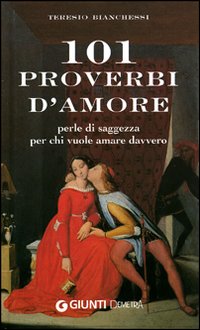 Centouno proverbi d'amore. Perle di saggezza per chi vuole amare davvero