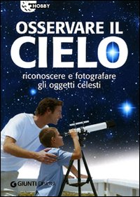 Osservare il cielo. Manuale di astronomia pratica
