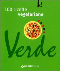 Verde. Cento ricette vegetariane