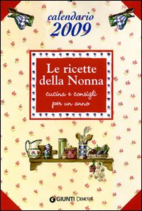 Le ricette della nonna. Calendario 2009