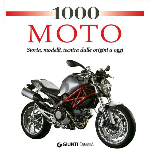 1000 moto. Storia, modelli, tecnica dalle origini a oggi