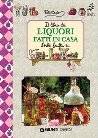 Il libro dei liquori fatti in casa