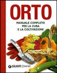 Orto. Manuale completo per la cura e la coltivazione