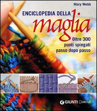 Enciclopedia della maglia. Oltre 300 punti spiegati passo dopo passo