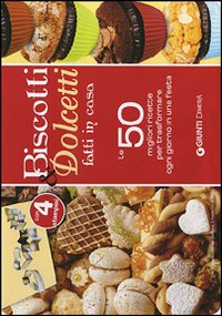 Biscotti e dolcetti. 50 schede illustrate con le migliori ricette per trasformare ogni giorno in una festa