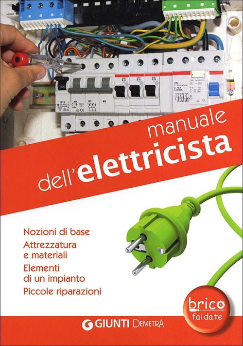 Manuale dell'elettricista. Nozioni di base, attrezzatura e materiali. Elementi di un impianto, piccole riparazioni