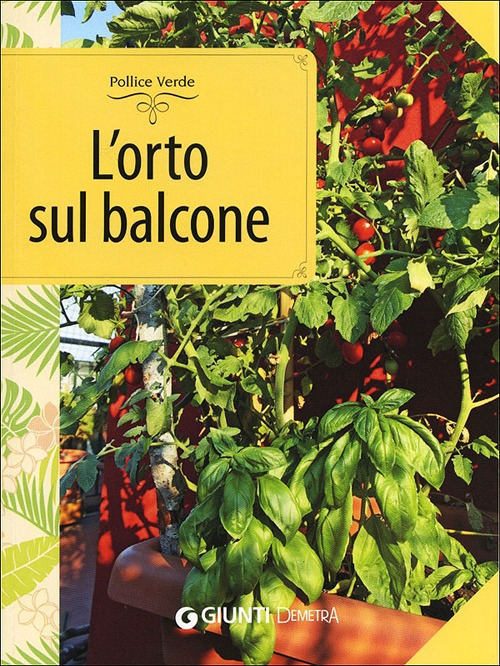 L'orto sul balcone. Organizzazione e coltivazione