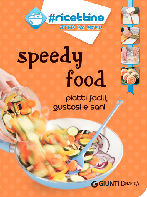 Speedy food. Piatti facili, gustosi e sani