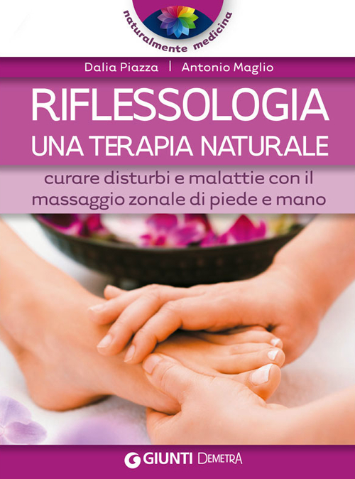 Riflessologia. Curare disturbi e malattie con il massaggio zonale di piede e mano