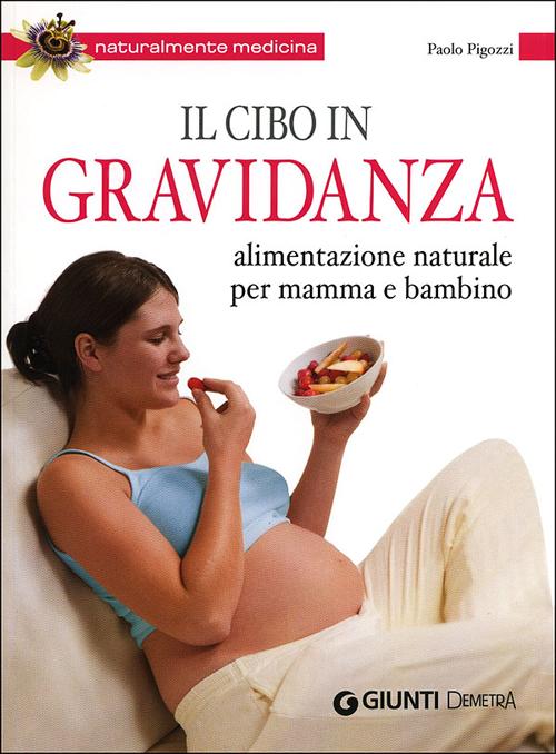 Il cibo in gravidanza. Alimentazione naturale per mamma e bambino
