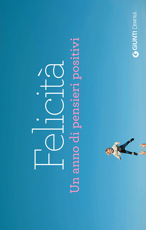 Felicità. Un anno di pensieri positivi
