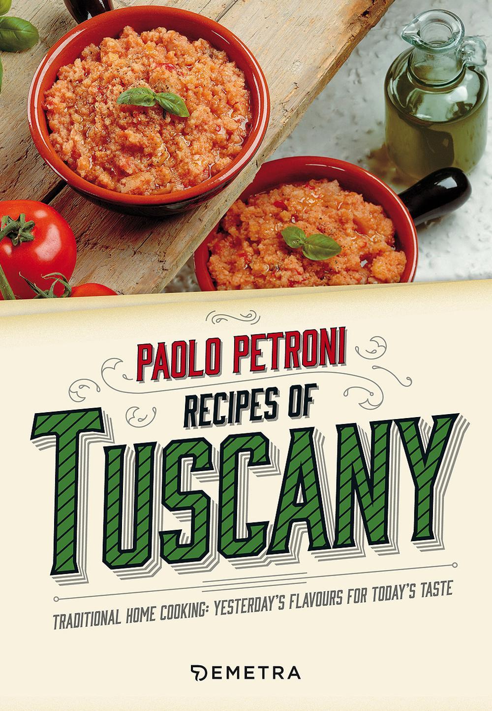 Recipes from Tuscany. Traditional home cooking: yesterday's flavours for today's taste