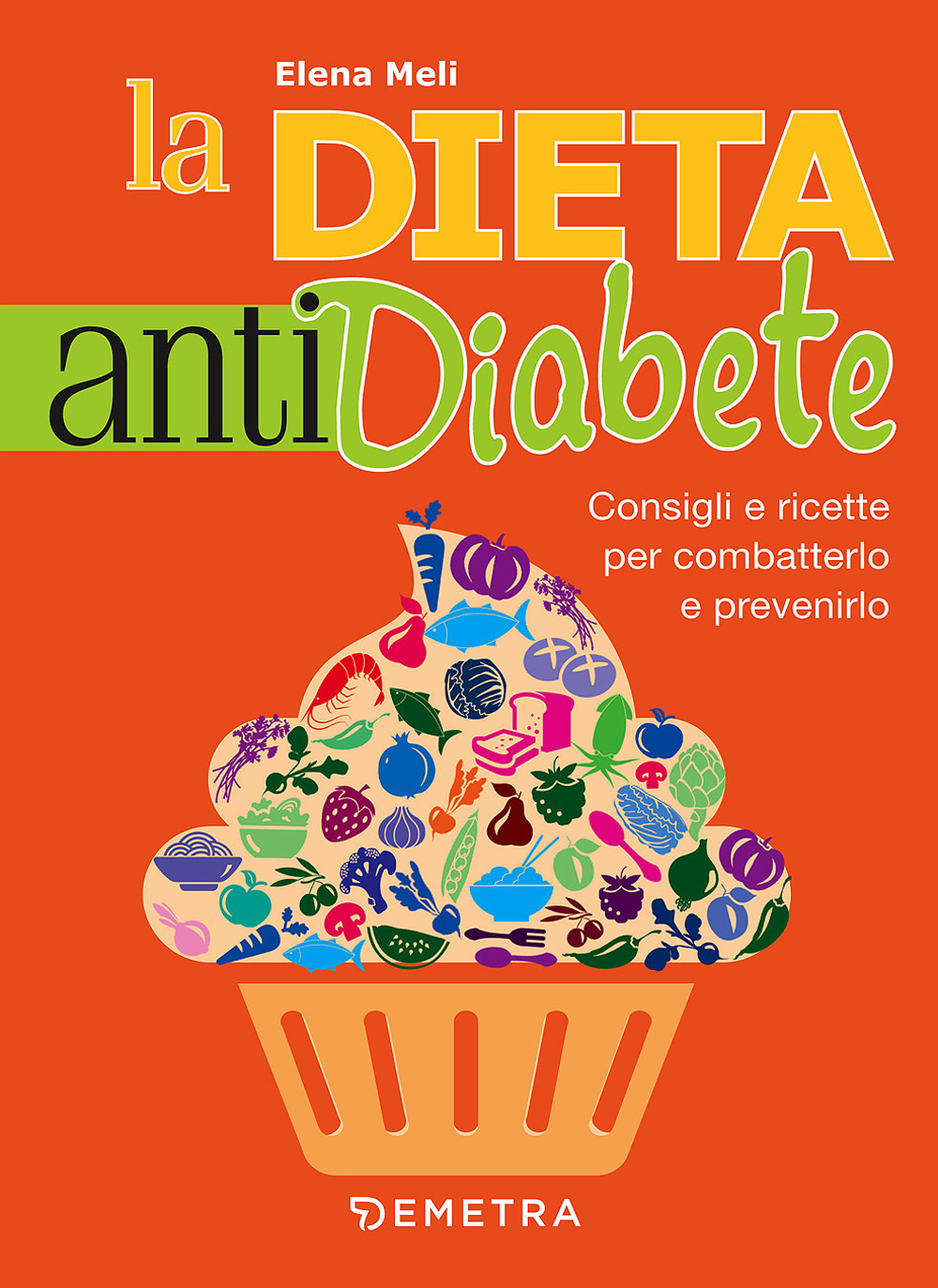 La dieta anti diabete. Consigli e ricette per combatterlo e prevenirlo