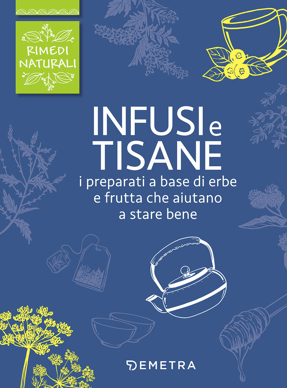 Infusi e tisane. I preparati a base di erbe e frutta che aiutano a stare bene