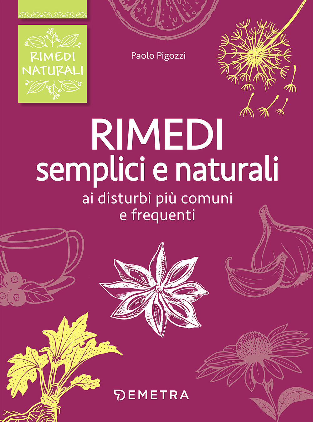 Rimedi semplici e naturali ai disturbi più comuni e frequenti