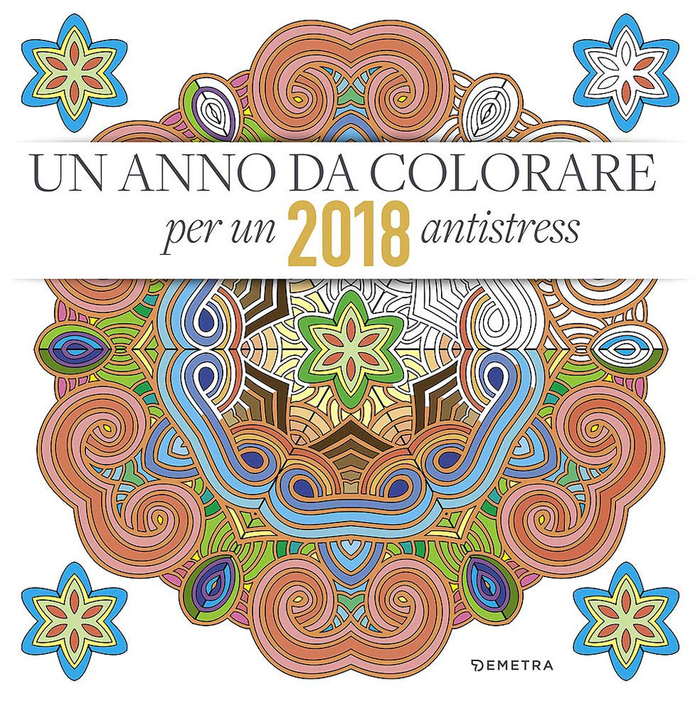 Un anno da colorare. 2018 antistress