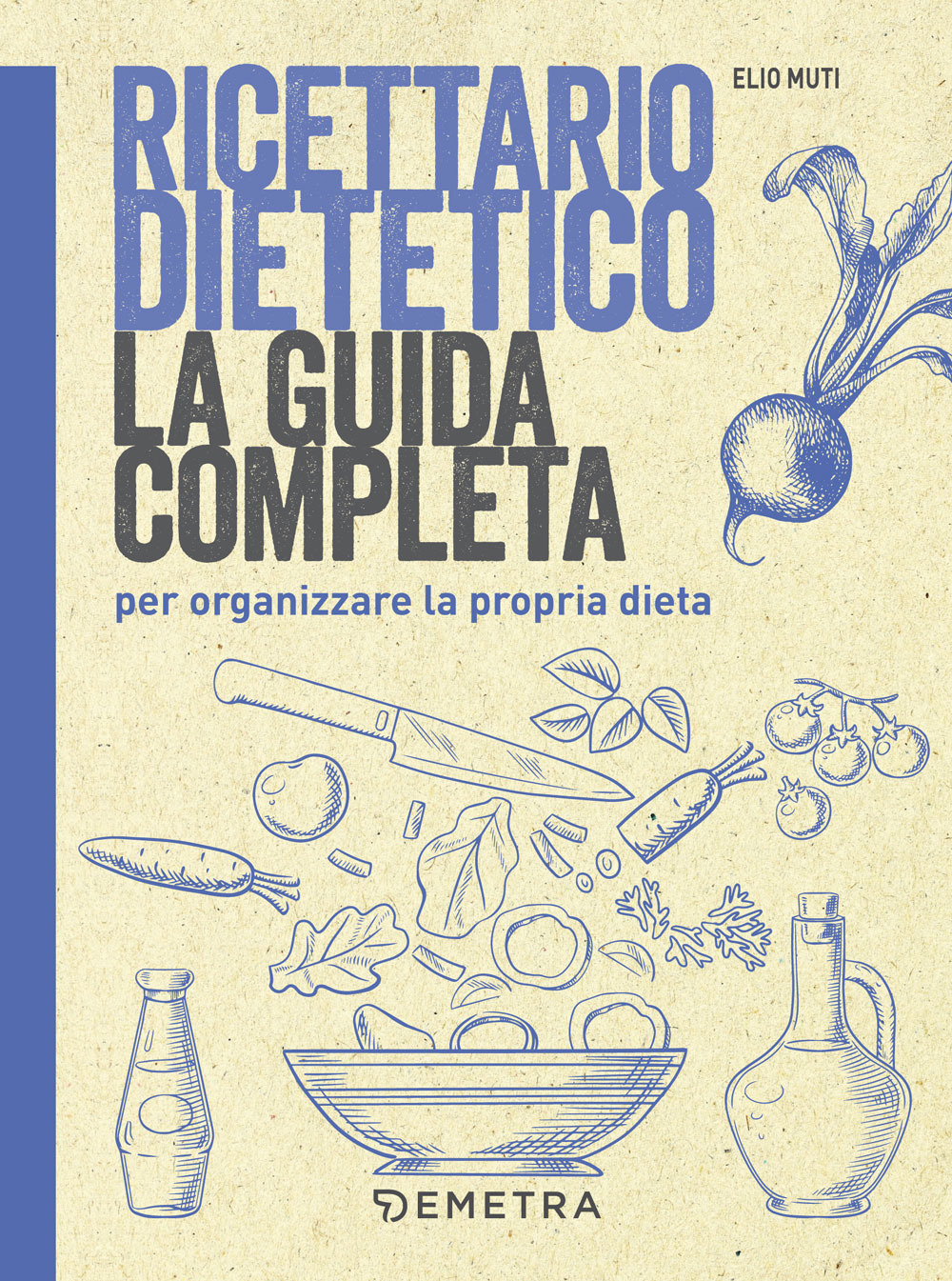 Ricettario dietetico. La guida completa per organizzare la propria dieta