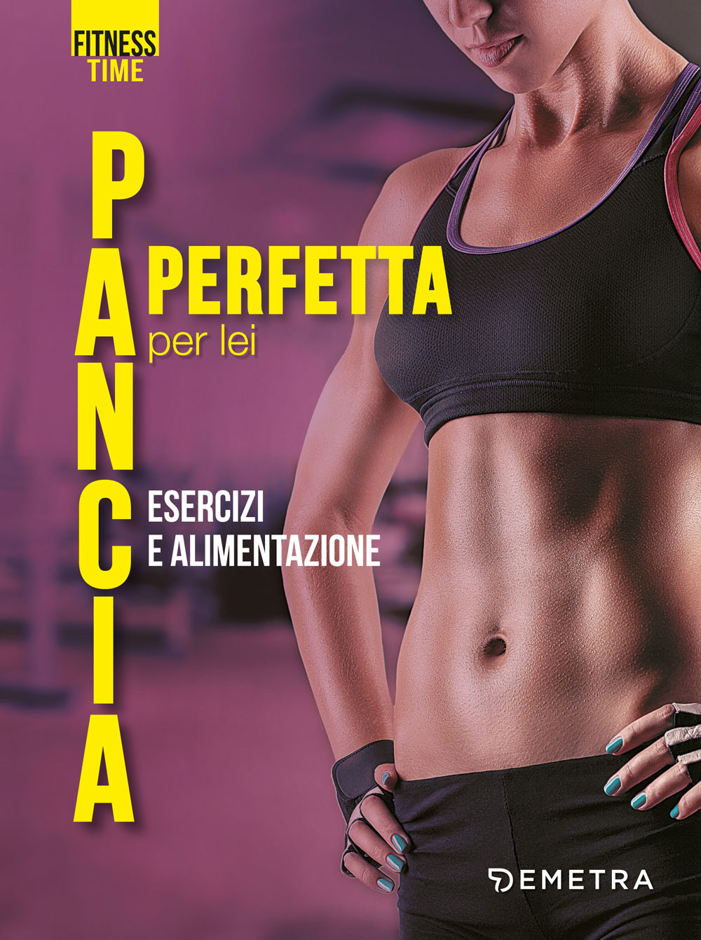 Pancia perfetta per lei. Esercizi e alimentazione