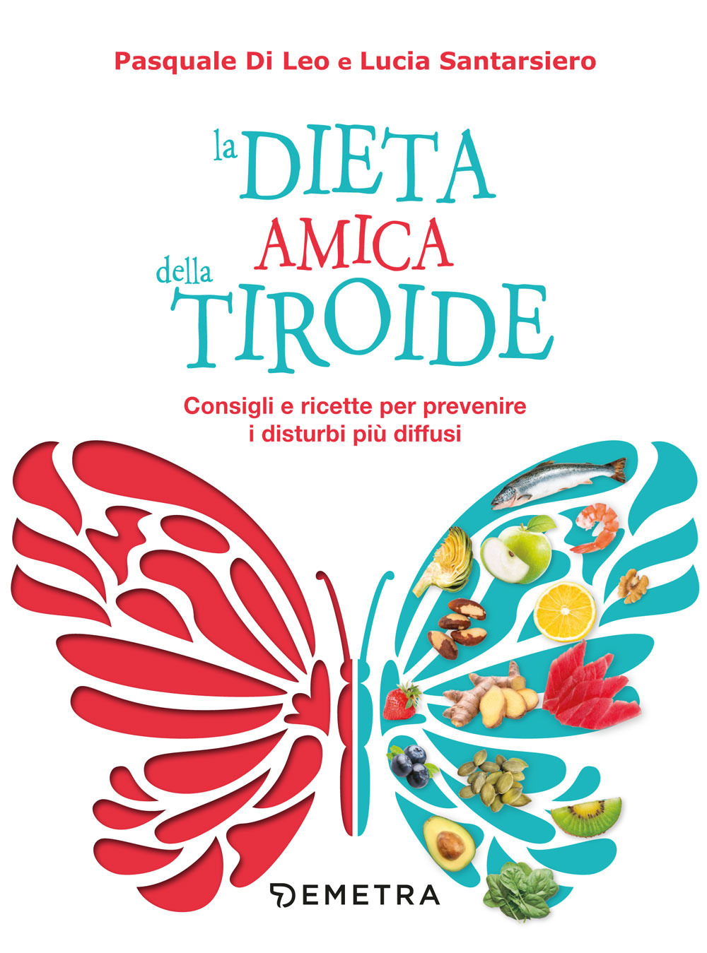 La dieta amica della tiroide. Consigli e ricette per prevenire i disturbi più diffusi