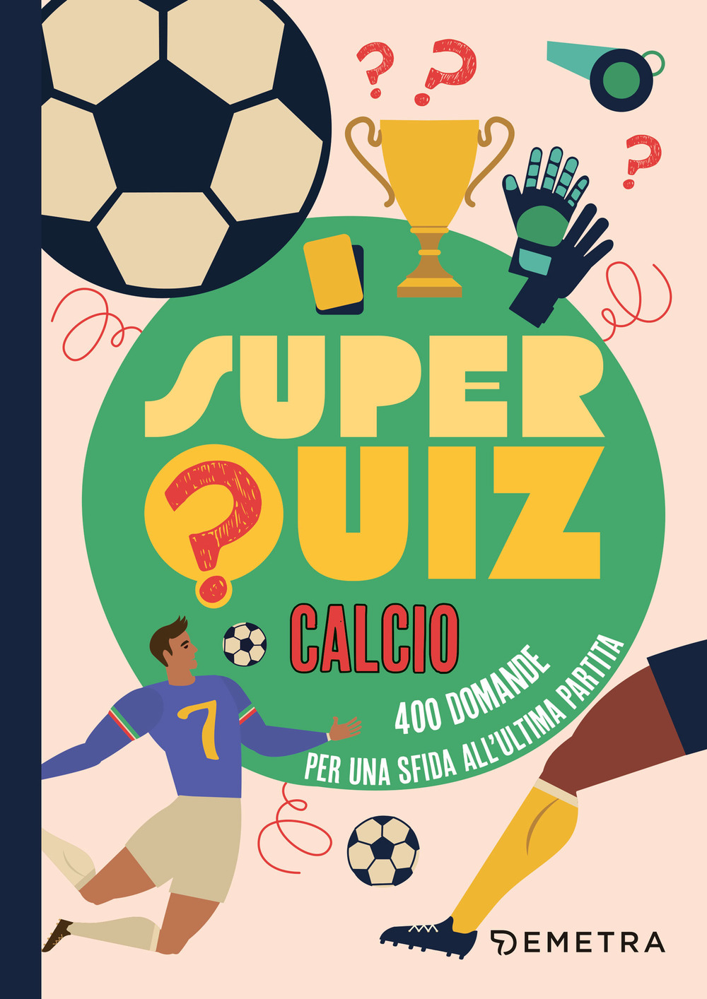 Superquiz calcio. 500 domande per una sfida all'ultima partita