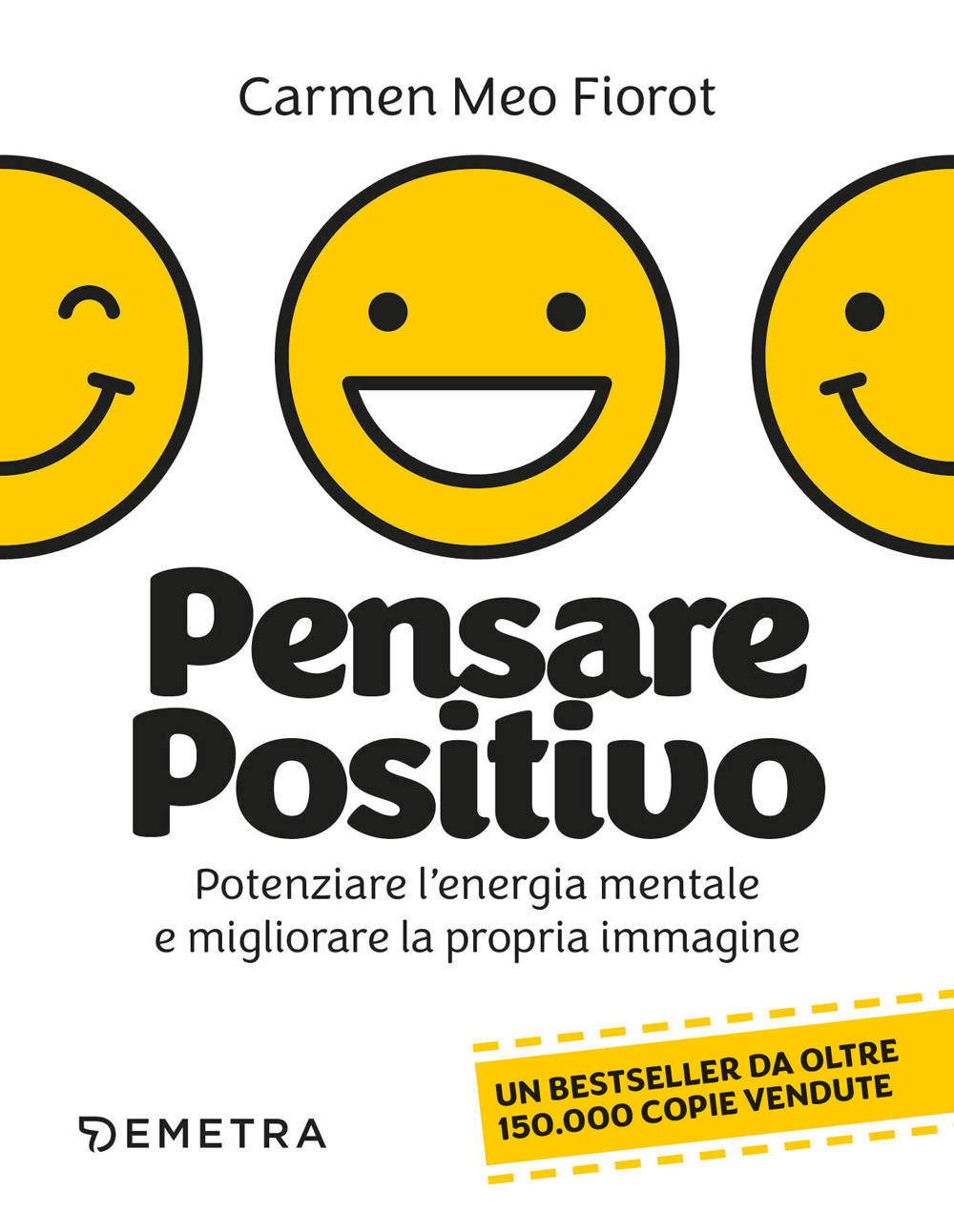 Pensare positivo. Potenziare l'energia mentale e migliorare la propria immagine