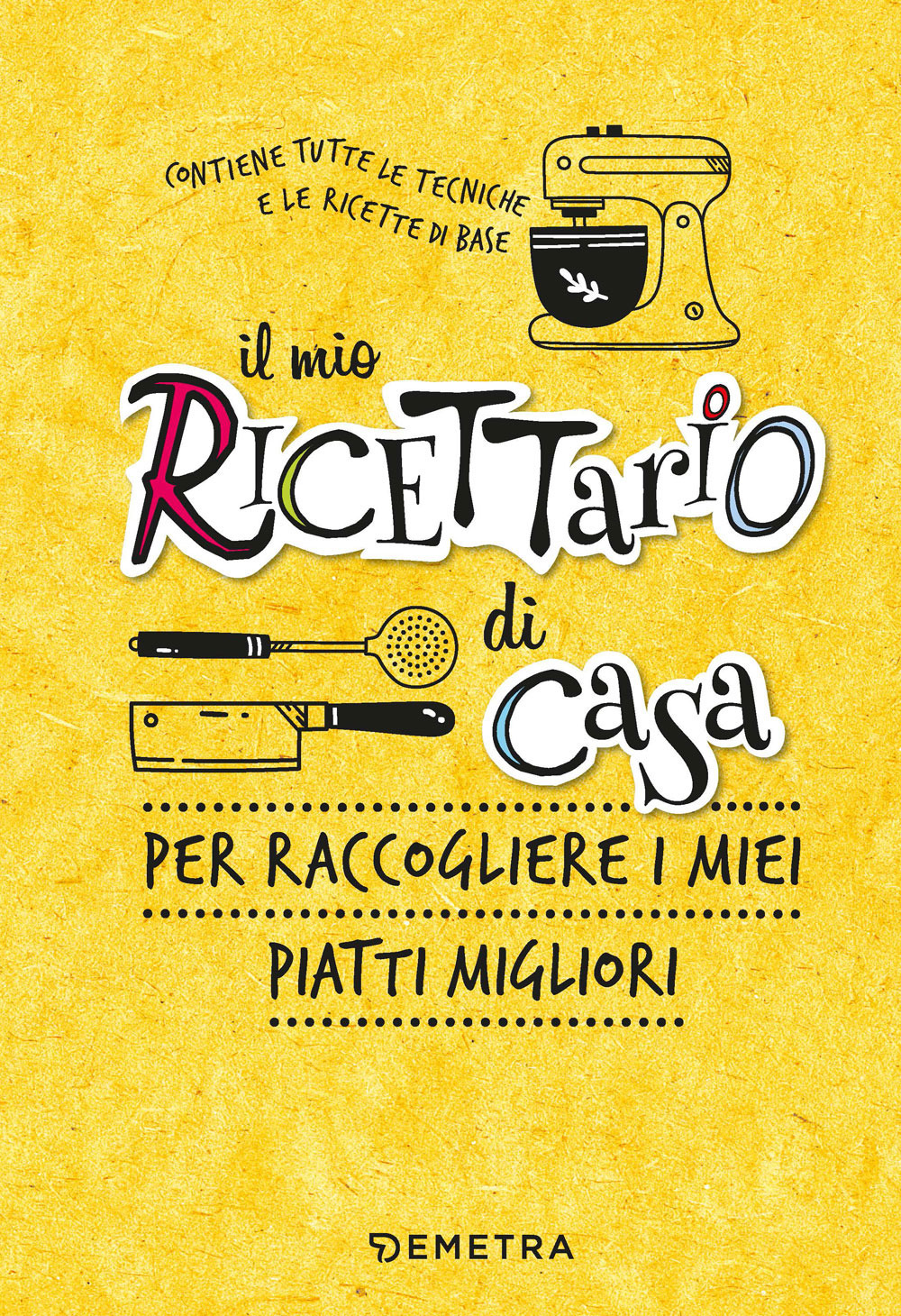 Il mio ricettario di casa. Per raccogliere i miei piatti migliori