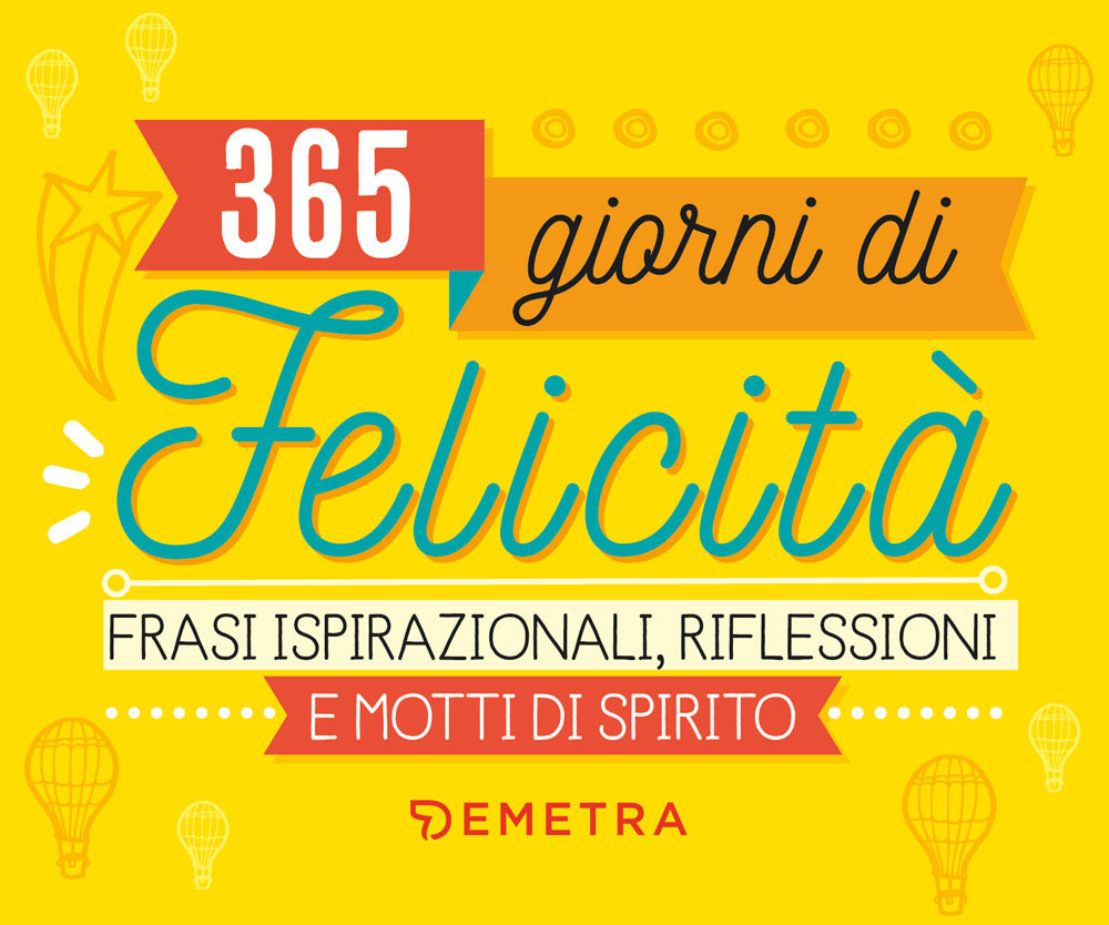 365 giorni di felicità. Frasi ispirazionali, riflessioni e motti di spirito
