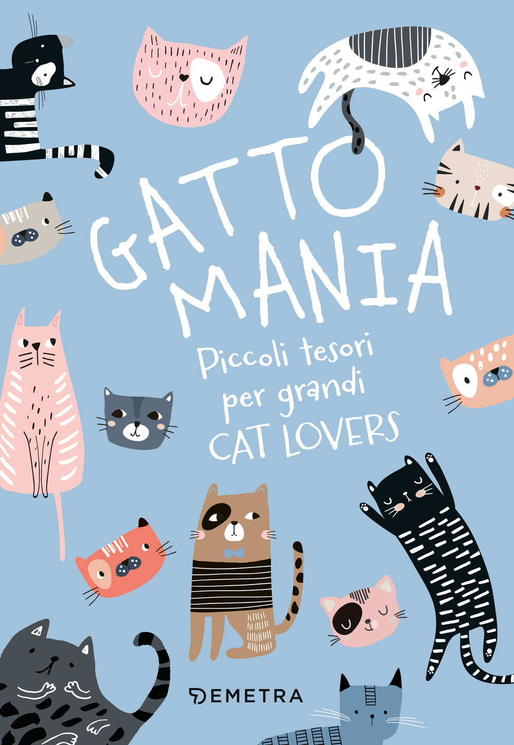Gattomania. Piccoli tesori per grandi Cat Lovers