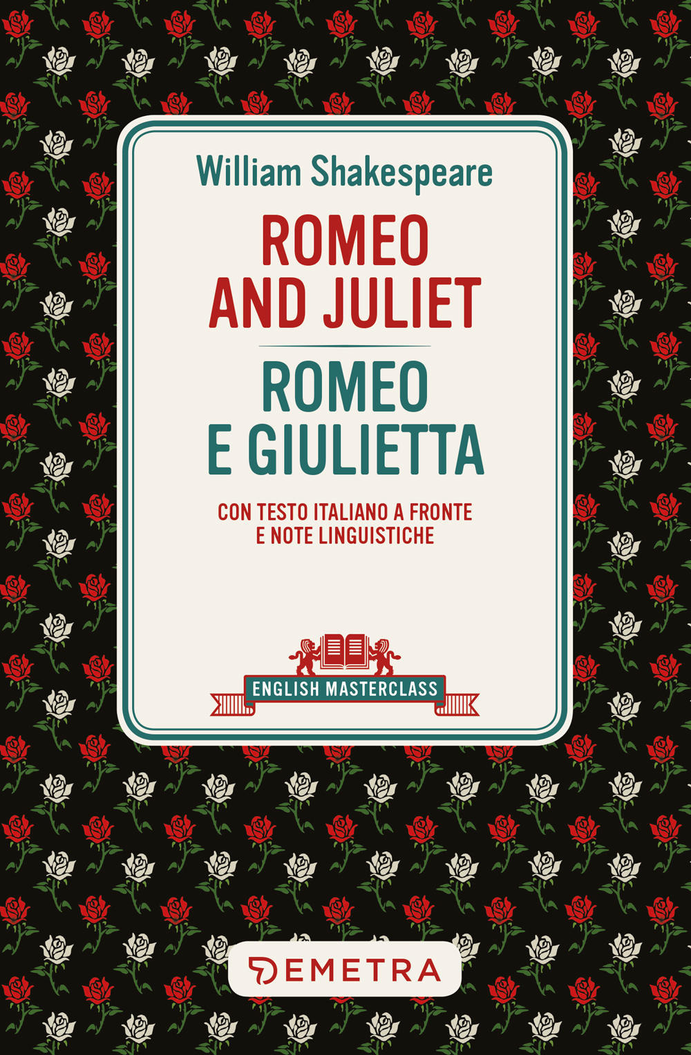 Romeo and Juliet-Romeo e Giulietta. Testo italiano a fronte e note linguistiche