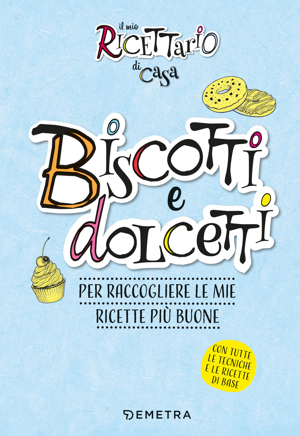 Il mio ricettario di casa. Biscotti. Per raccogliere le mie ricette più buone