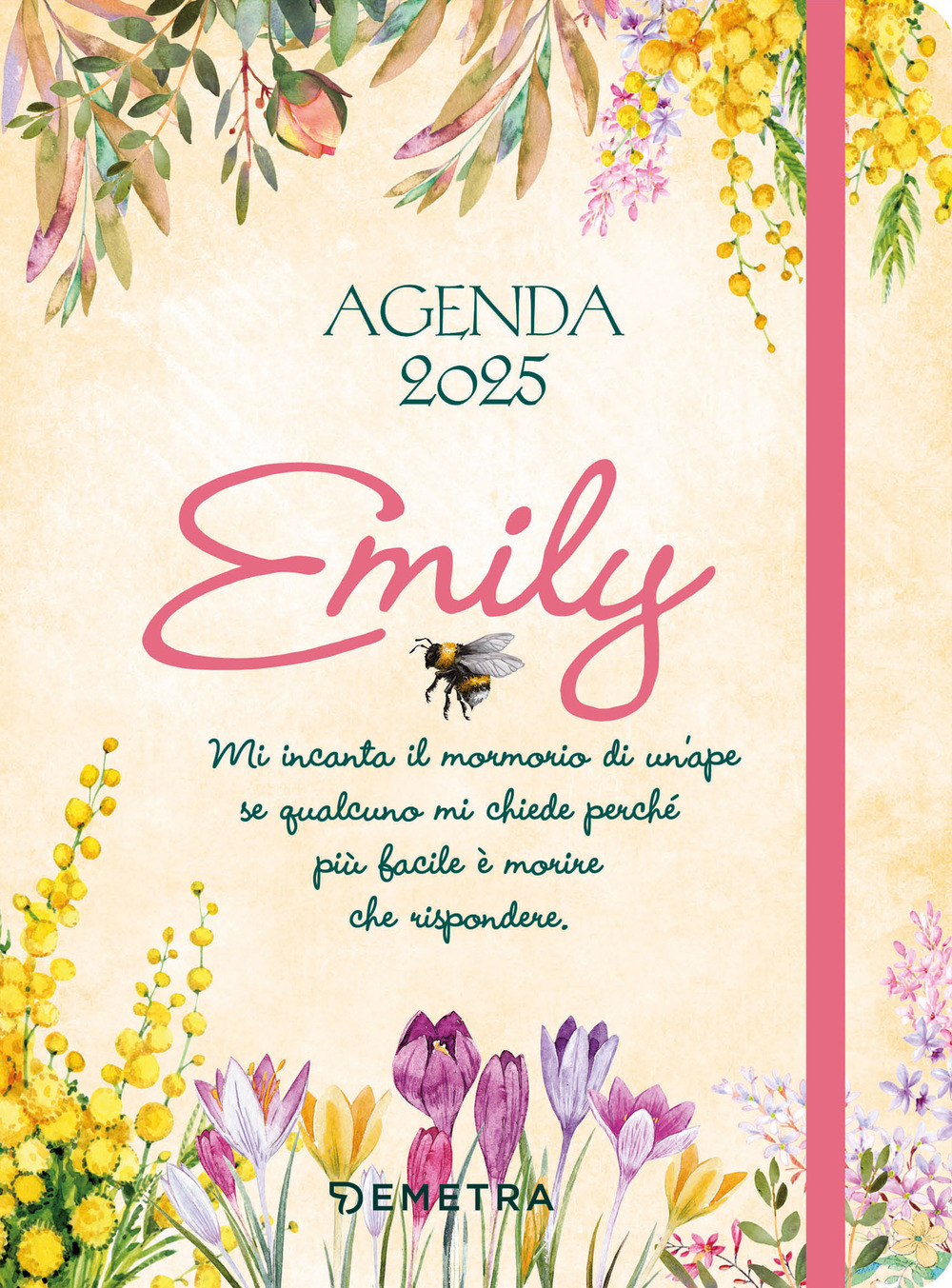 Agenda Emily 2025. Mi incanta il mormorio di un'ape se qualcuno mi chiede perché più facile morire che rispondere