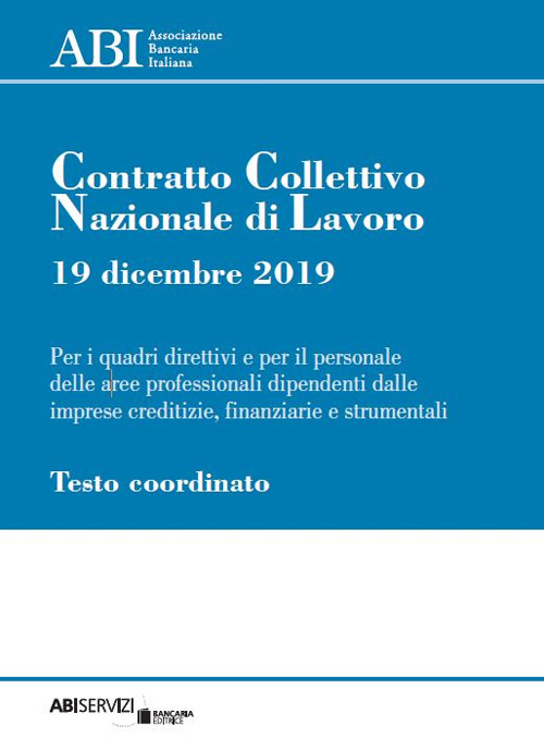 Contratto collettivo nazionale di lavoro 19 dicembre 2019 per i quadri direttivi e per il personale delle aree professionali dipendenti dalle imprese creditizie, finanziarie e strumentali. Testo coordinato