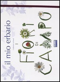 Il mio erbario. I fiori di campo