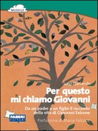 Per questo mi chiamo Giovanni. Da un padre a un figlio il racconto della vita di Giovanni Falcone