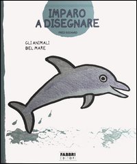 Gli animali del mare. Imparo a disegnare